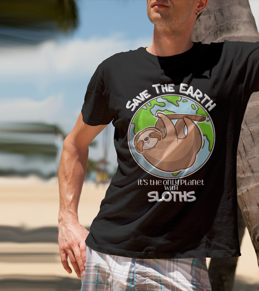 Save The Earth It's The Only Planet With Sloths T-Shirt