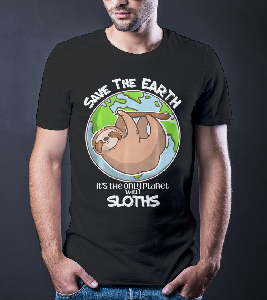 Save The Earth It's The Only Planet With Sloths T-Shirt
