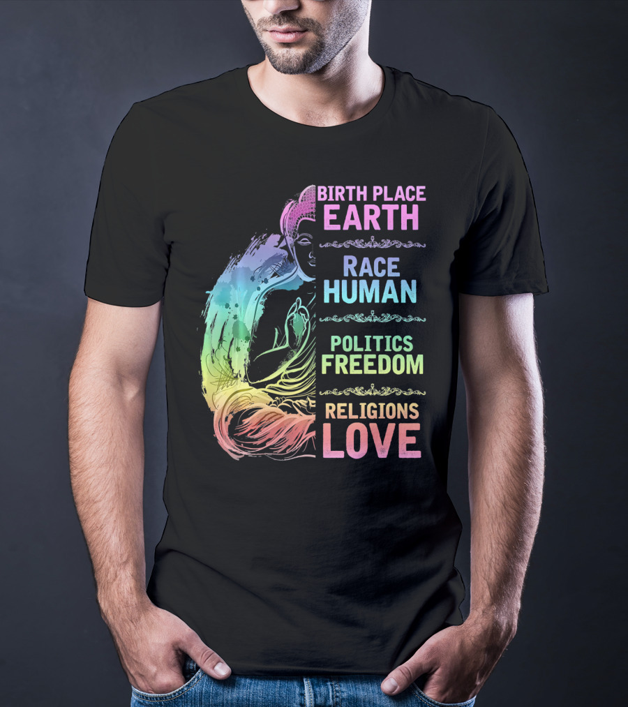 Birth Place Earth Race Human Politics Freedom Religions Love T-Shirt
