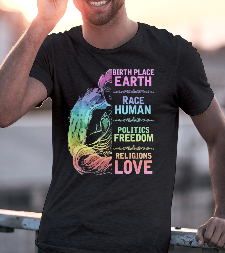 Birth Place Earth Race Human Politics Freedom Religions Love T-Shirt