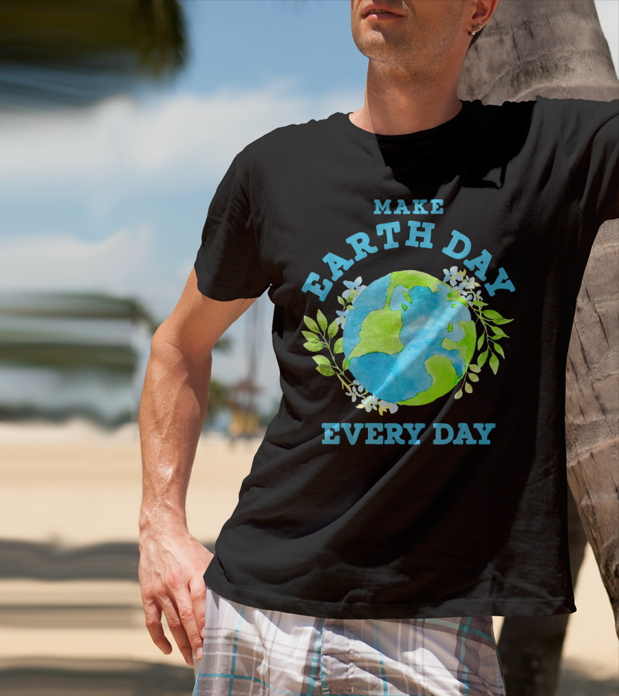 Make Every Day Earth Day T-Shirt