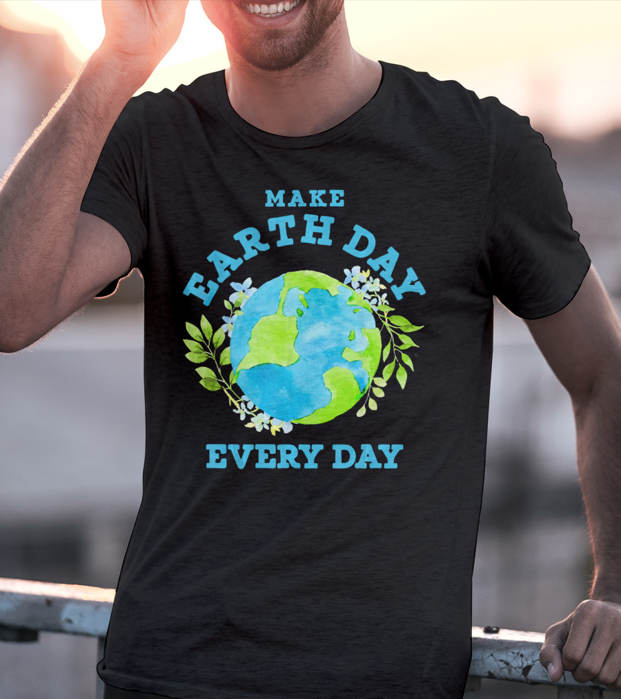 Make Every Day Earth Day T-Shirt