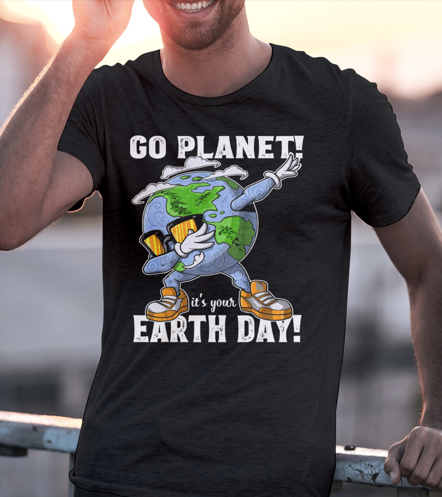GO PLANET IT'S YOUR EARTH DAY Dab Planet Character With Sunglasses And Sneakers T-Shirt