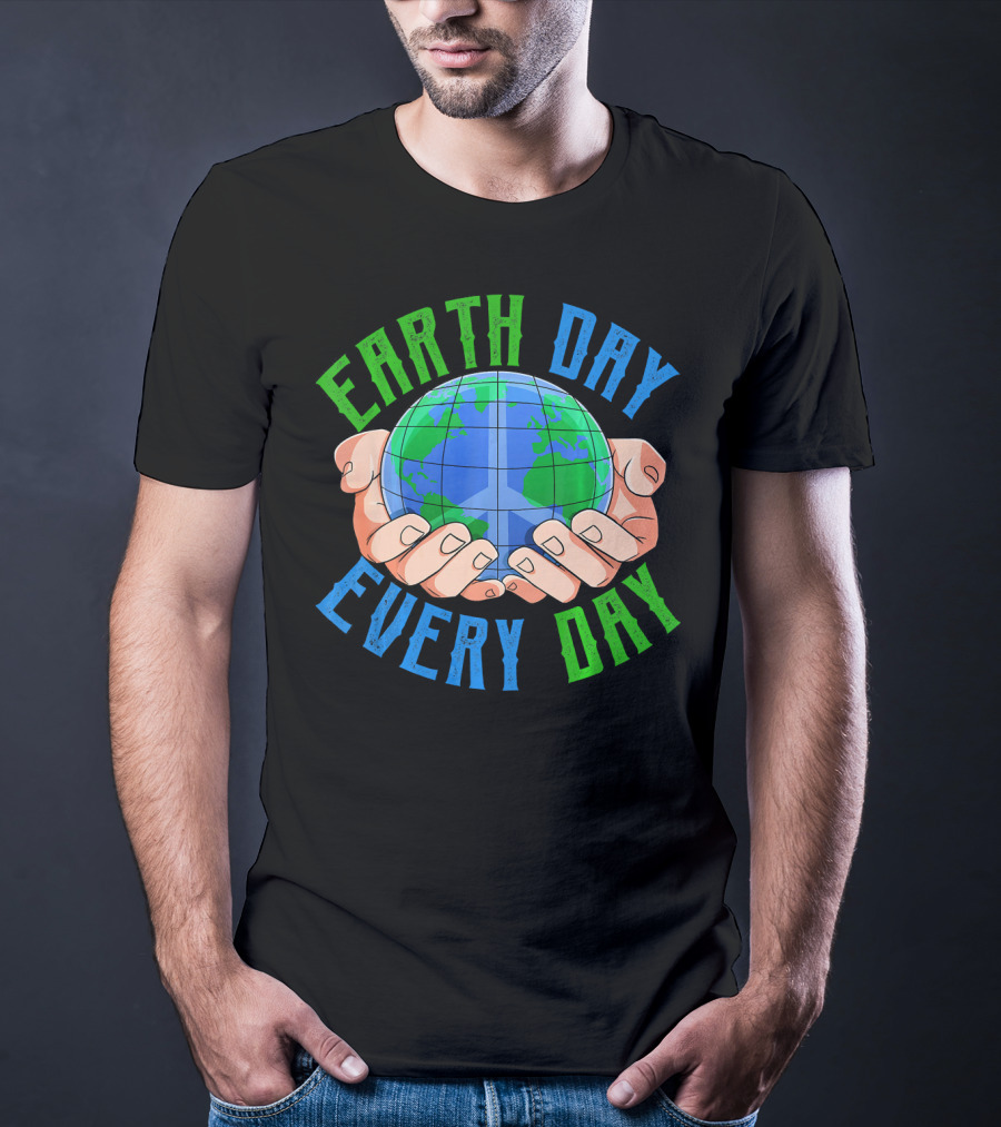 Earth Day Every Day Globe In Hands Nature Environment T-Shirt
