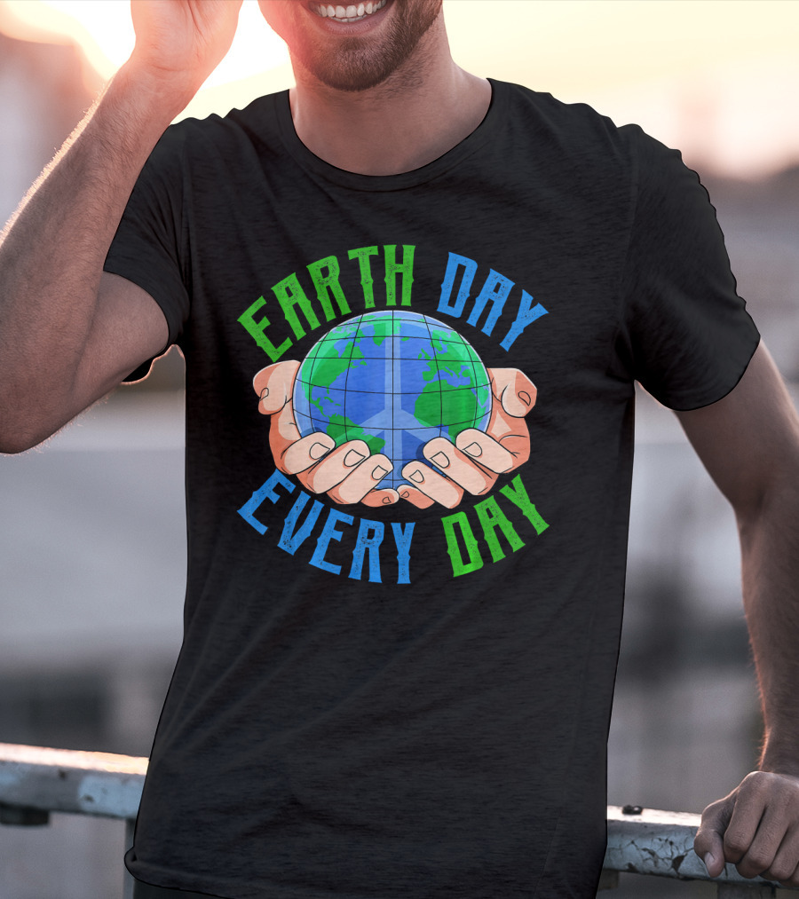 Earth Day Every Day Globe In Hands Nature Environment T-Shirt