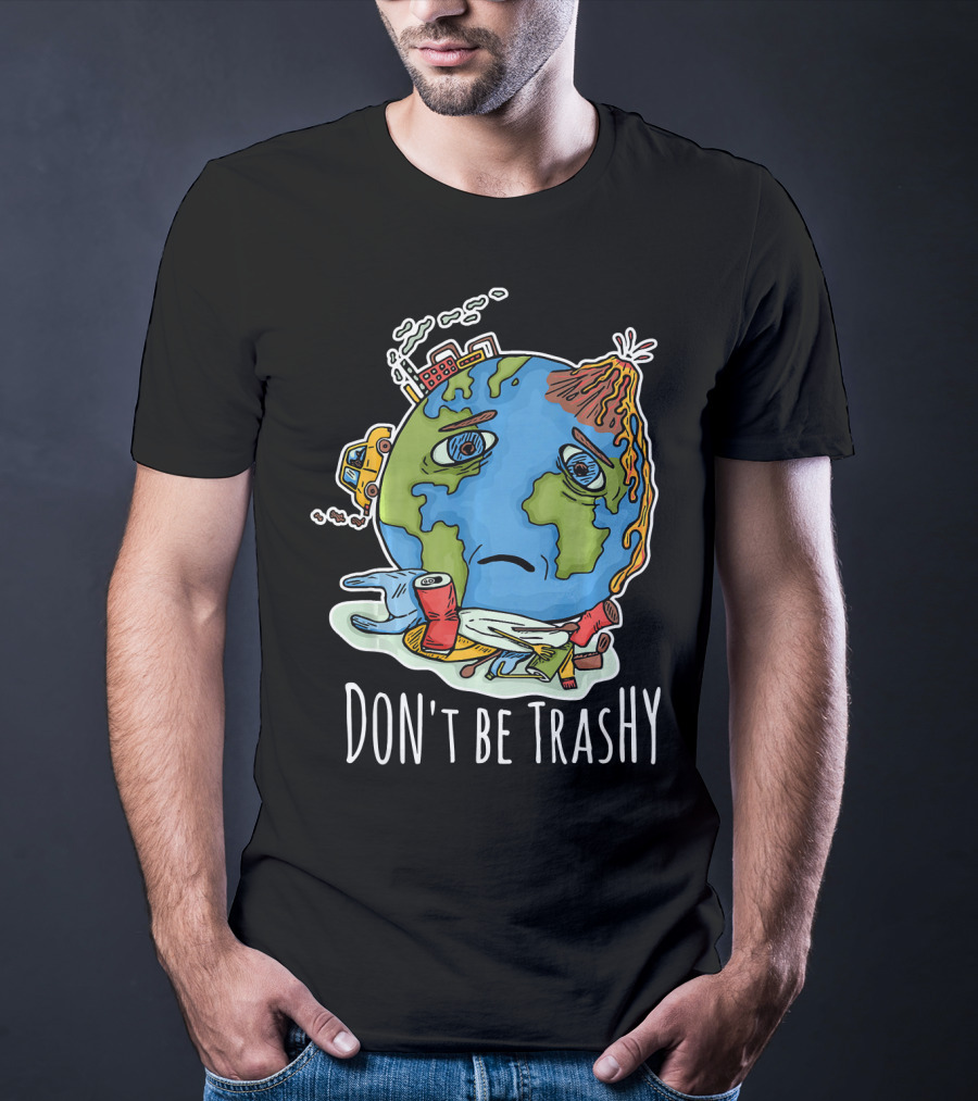 Earth Day Funny Don't Be Trashy Sad Earth Cartoon Pollution Elements T-Shirt