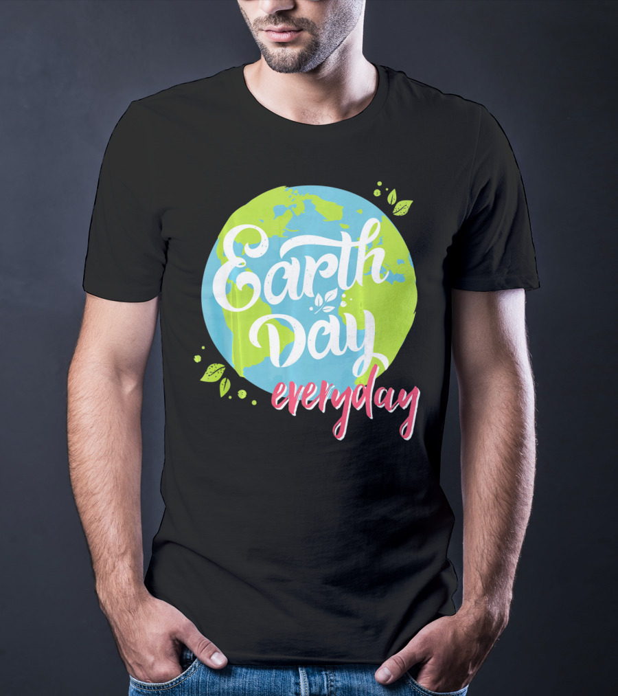 Earth Day Everyday Celebrate Earth Day T-Shirt