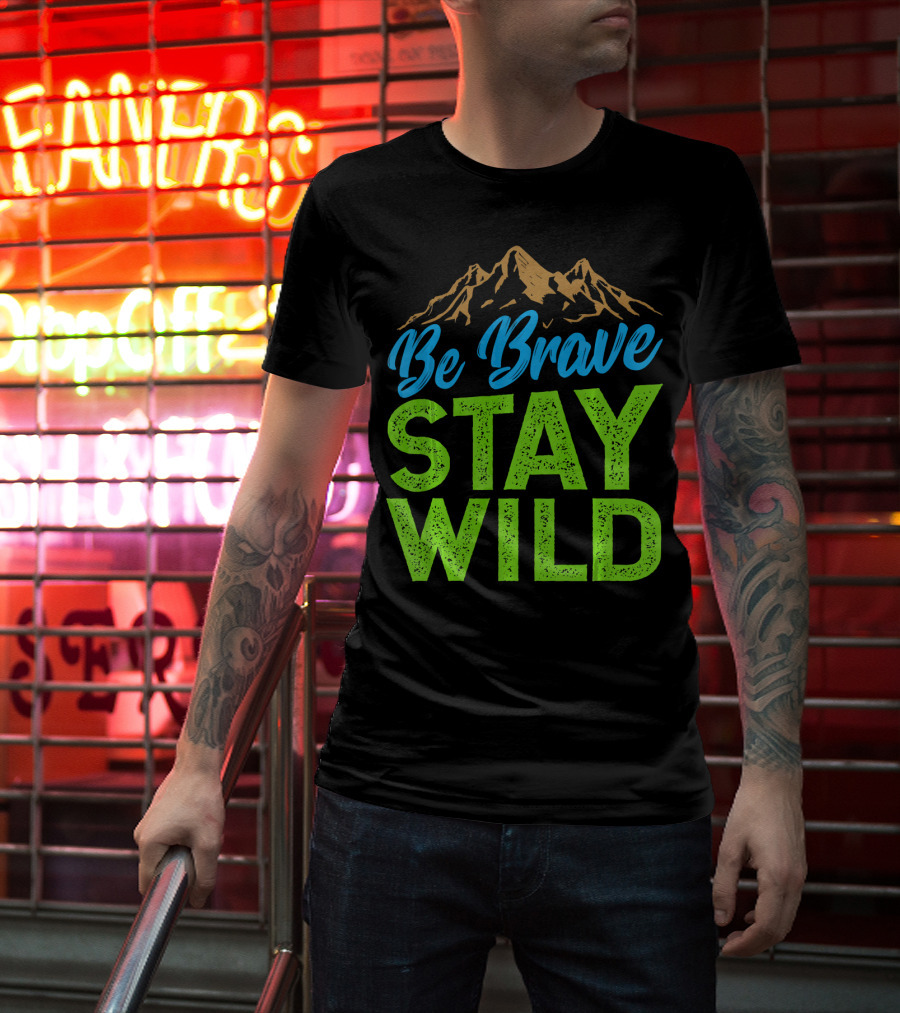 Be Brave Stay Wild Earth Day Mountains T-Shirt