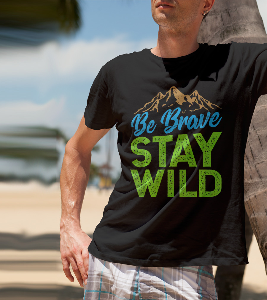 Be Brave Stay Wild Earth Day Mountains T-Shirt