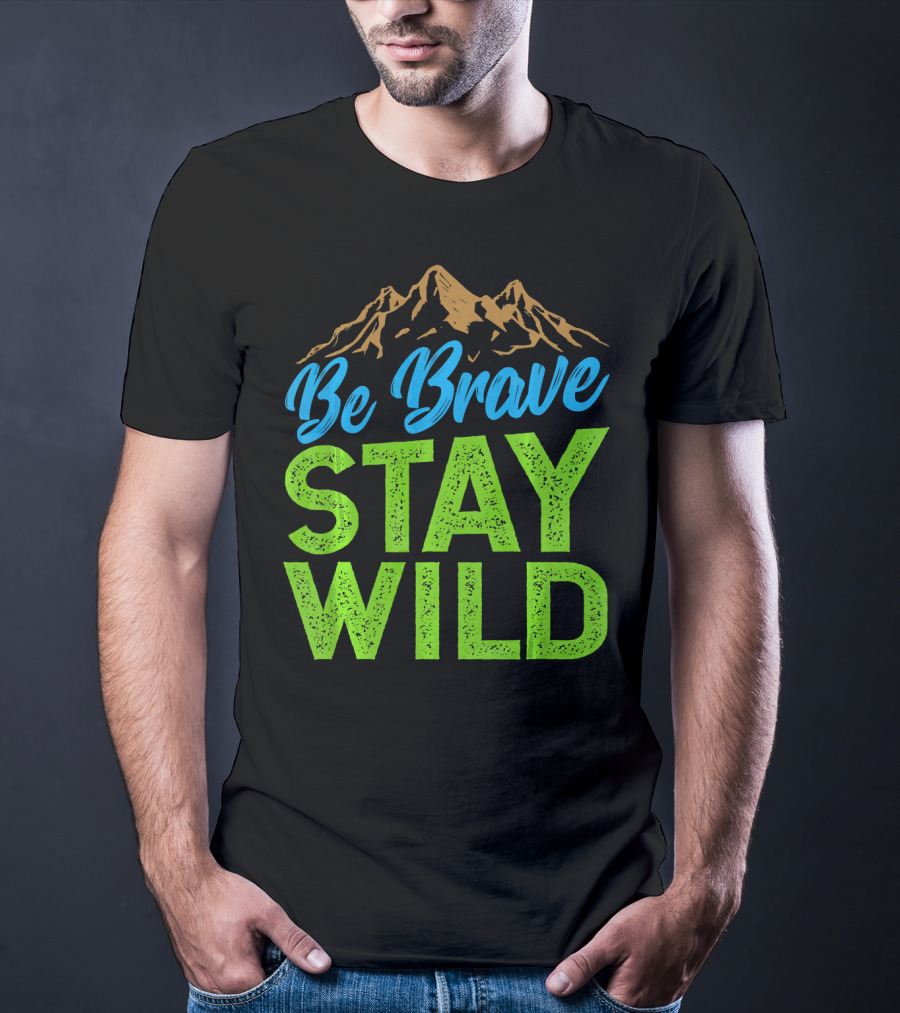 Be Brave Stay Wild Earth Day Mountains T-Shirt