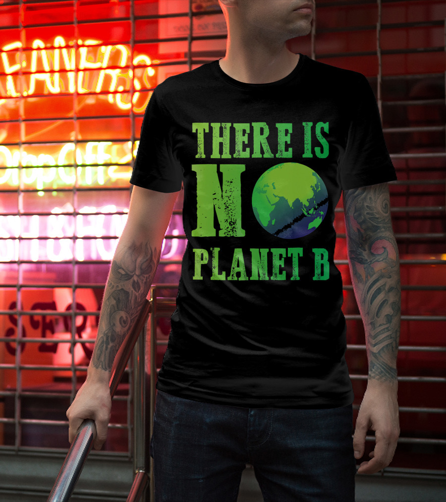 There Is No Planet B Earth Day Environmental Awareness Recycle T-Shirt