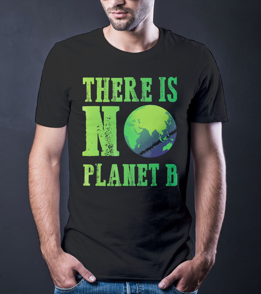 There Is No Planet B Earth Day Environmental Awareness Recycle T-Shirt