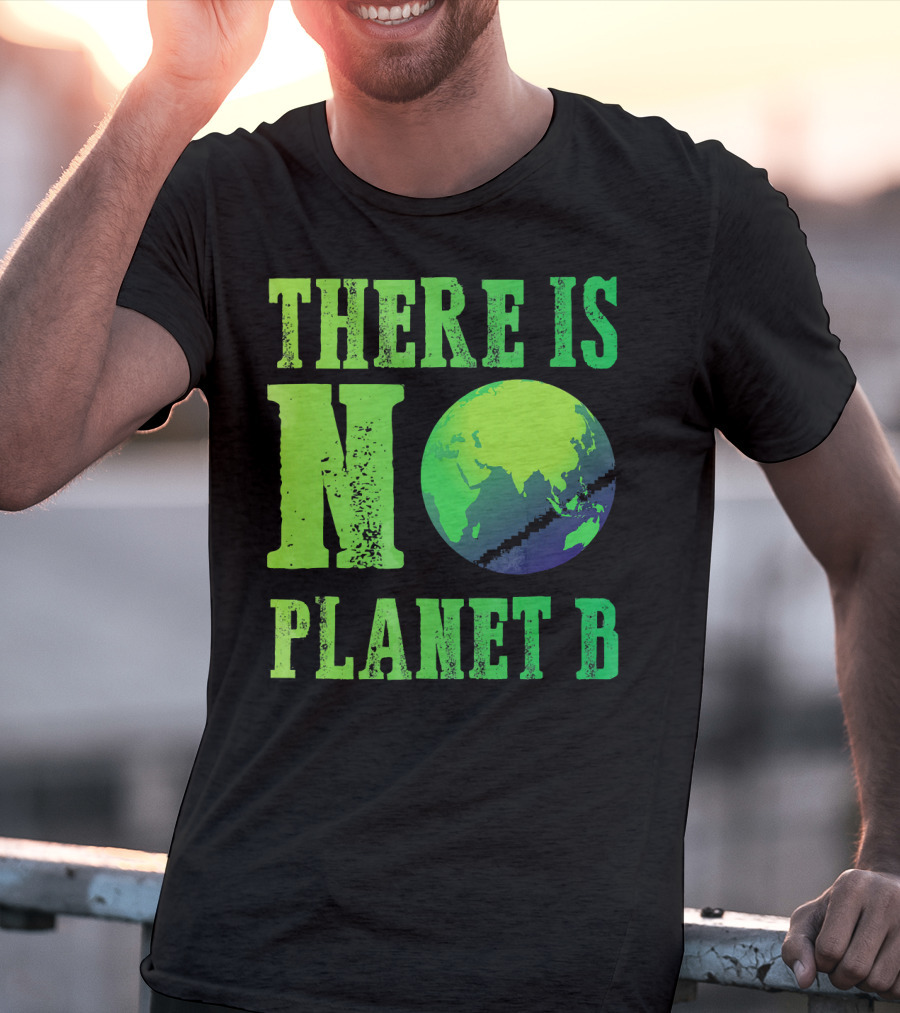 There Is No Planet B Earth Day Environmental Awareness Recycle T-Shirt