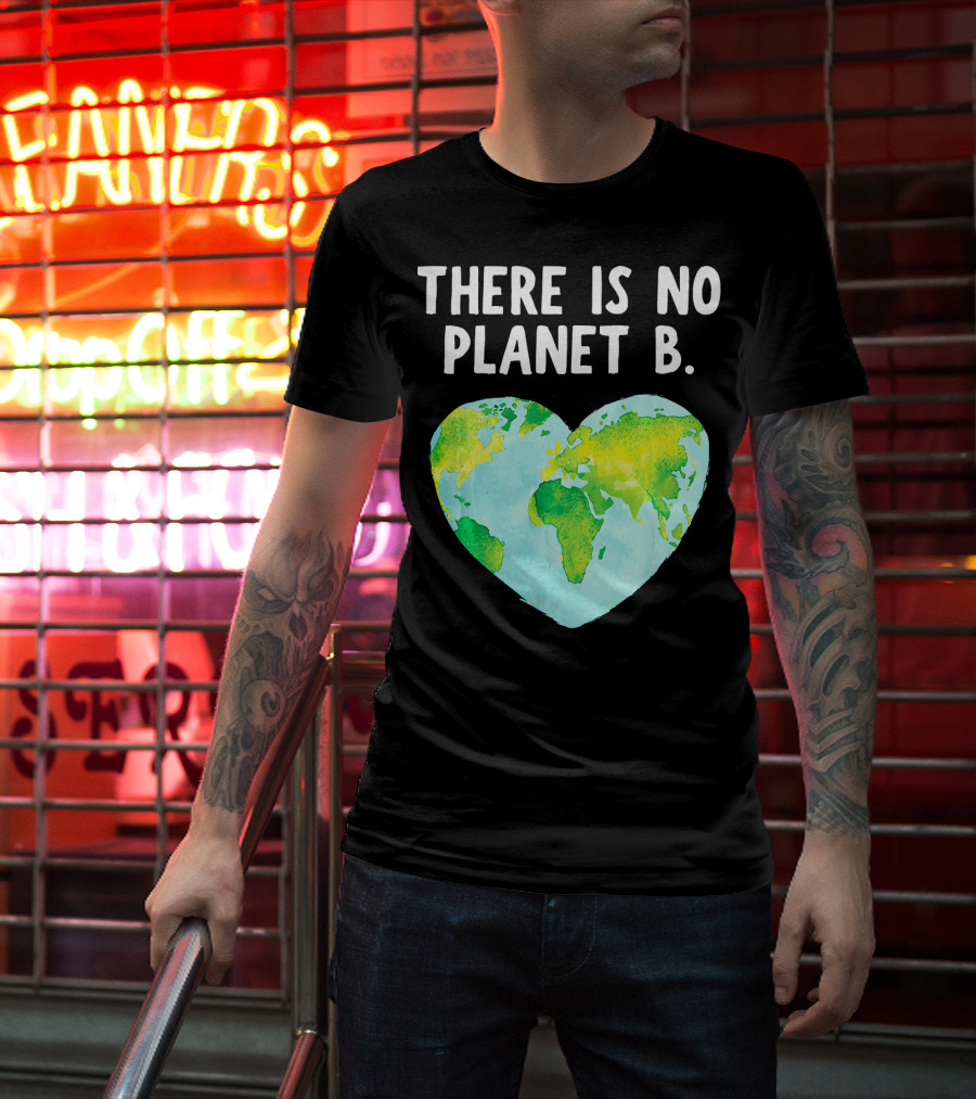 There Is No Planet B Heart-Shaped World Map Love Earth T-Shirt