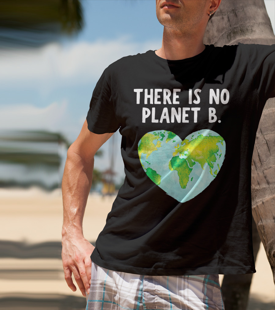 There Is No Planet B Heart-Shaped World Map Love Earth T-Shirt