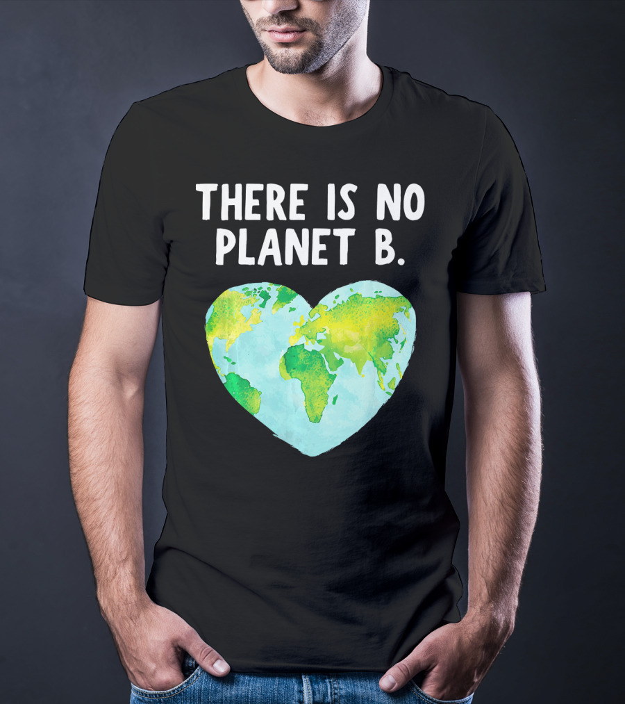 There Is No Planet B Heart-Shaped World Map Love Earth T-Shirt