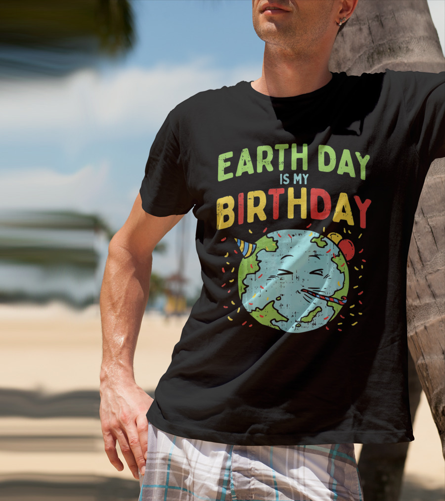 Earth Day Is My Birthday Party Hat And Confetti T-Shirt