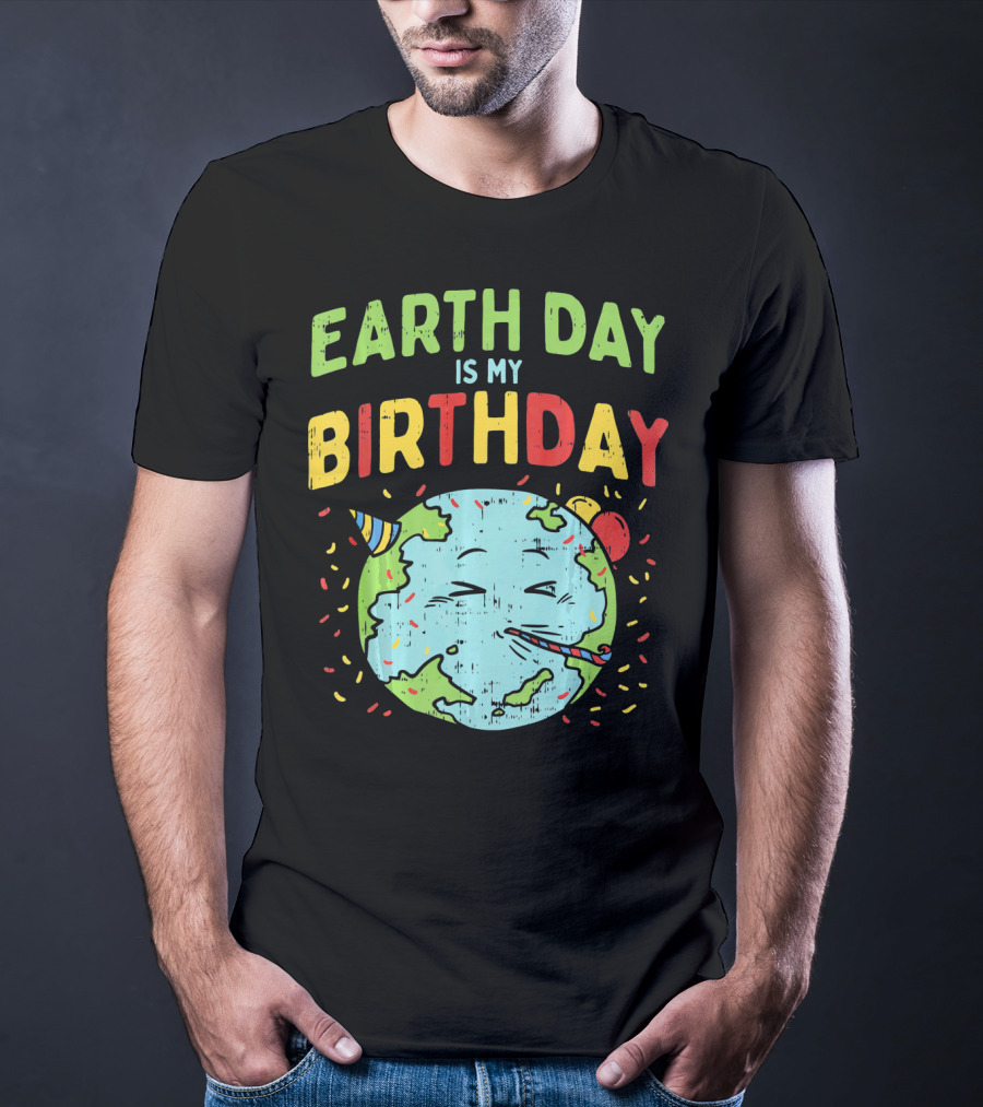 Earth Day Is My Birthday Party Hat And Confetti T-Shirt