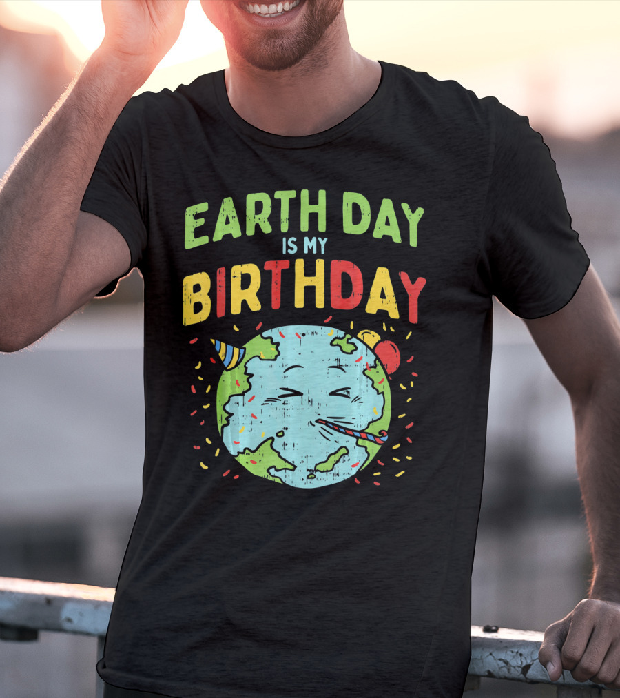 Earth Day Is My Birthday Party Hat And Confetti T-Shirt
