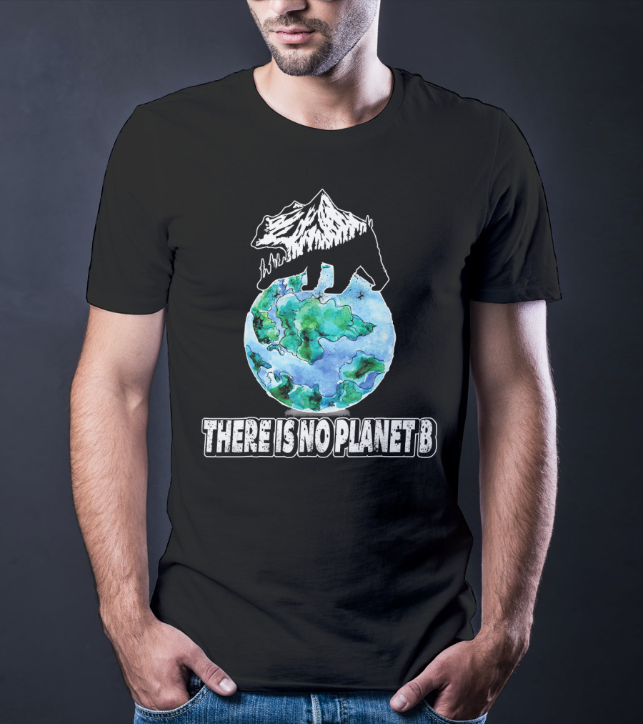 There Is No Planet B Earth Bear Mountain Nature Conservation T-Shirt