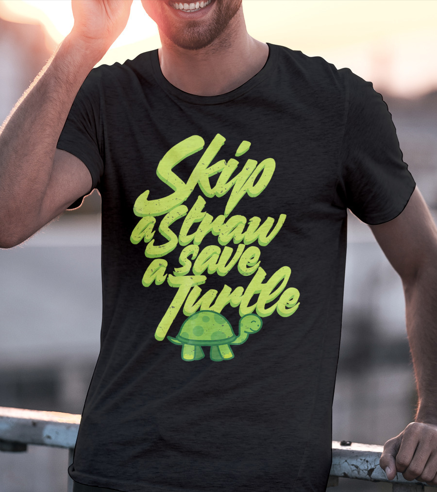 Skip A Straw Save A Turtle Save The Oceans T-Shirt