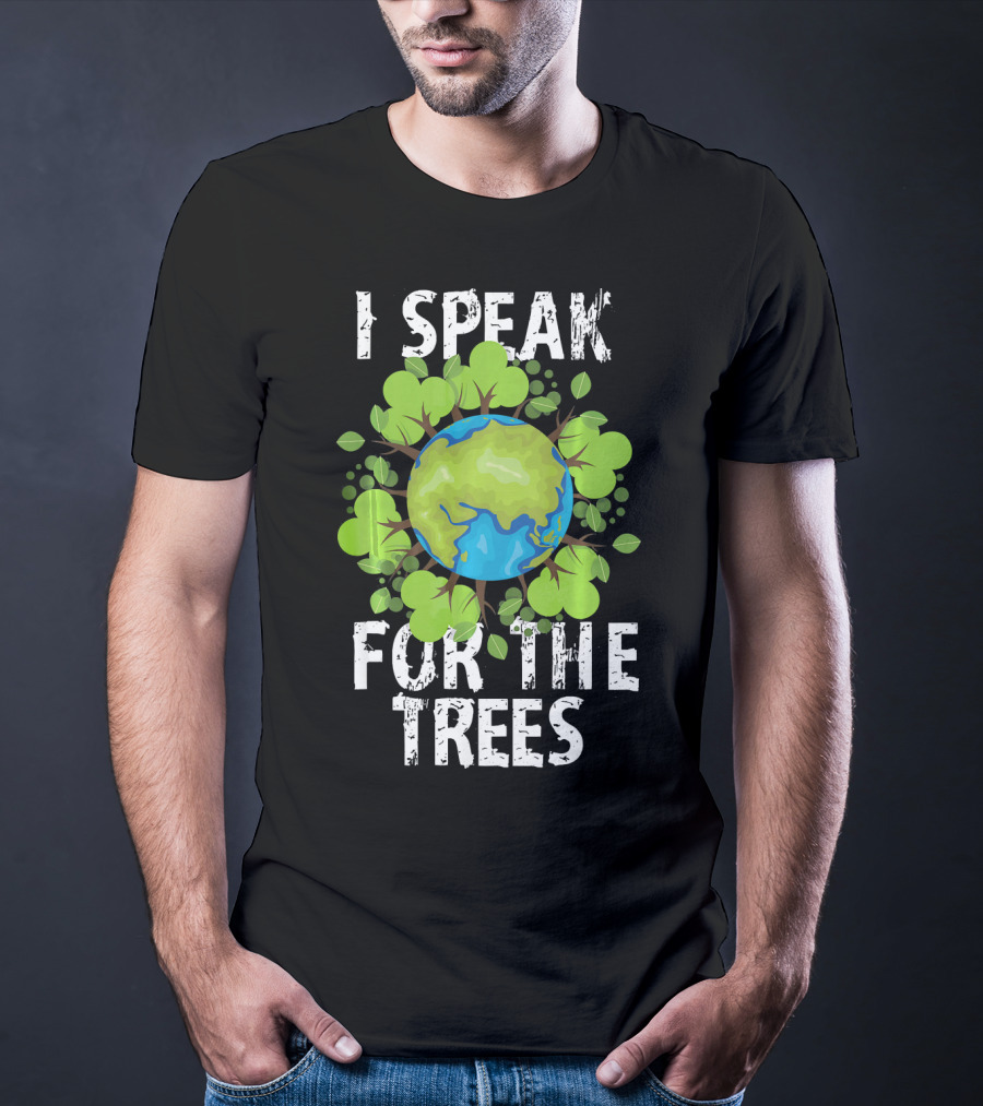 I Speak For The Trees Earth Day Green Planet Conservation T-Shirt