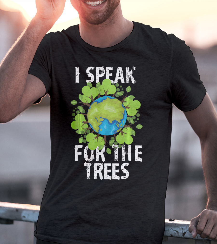 I Speak For The Trees Earth Day Green Planet Conservation T-Shirt