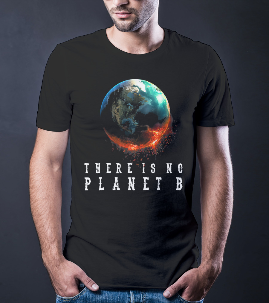 There Is No Planet B Earth Day Earthquake Image T-Shirt