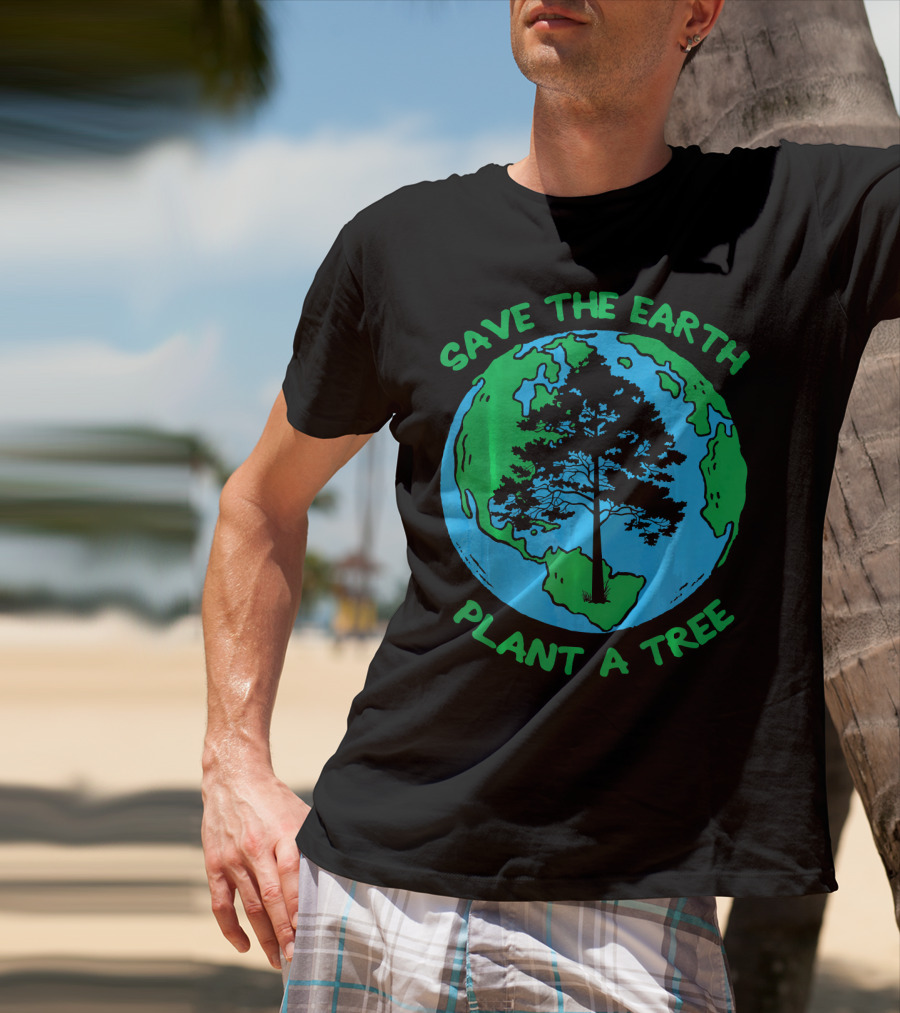 Save The Earth Plant A Tree Earth Tree T-Shirt