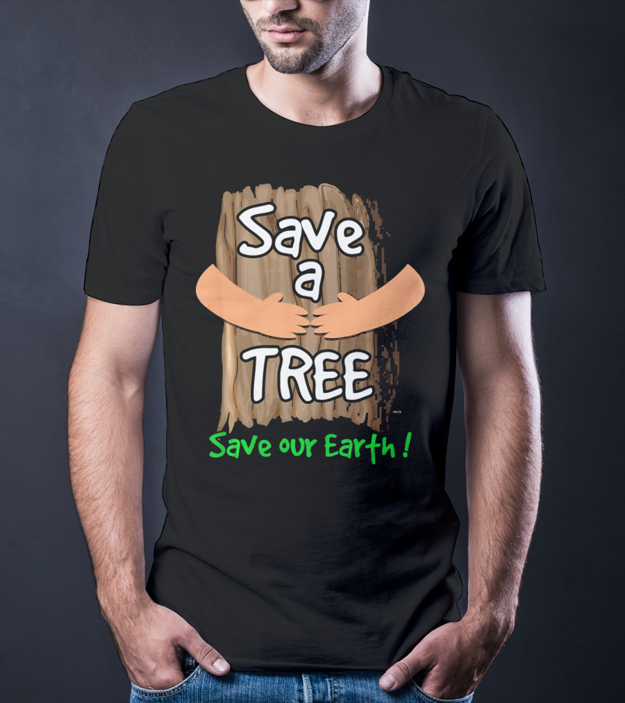 Save A Tree Save Our Earth Hugging Tree T-Shirt