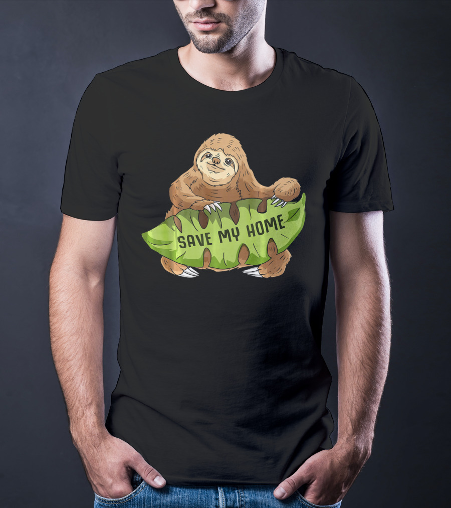 Sloth Save My Home Arbor Deforestation Earth Day T-Shirt
