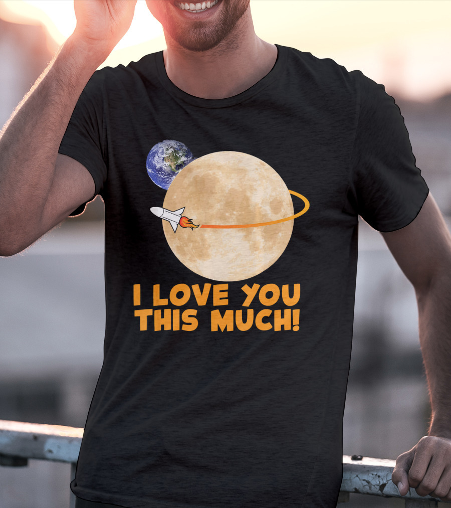 I Love You This Much Rocket Moon Earth T-Shirt
