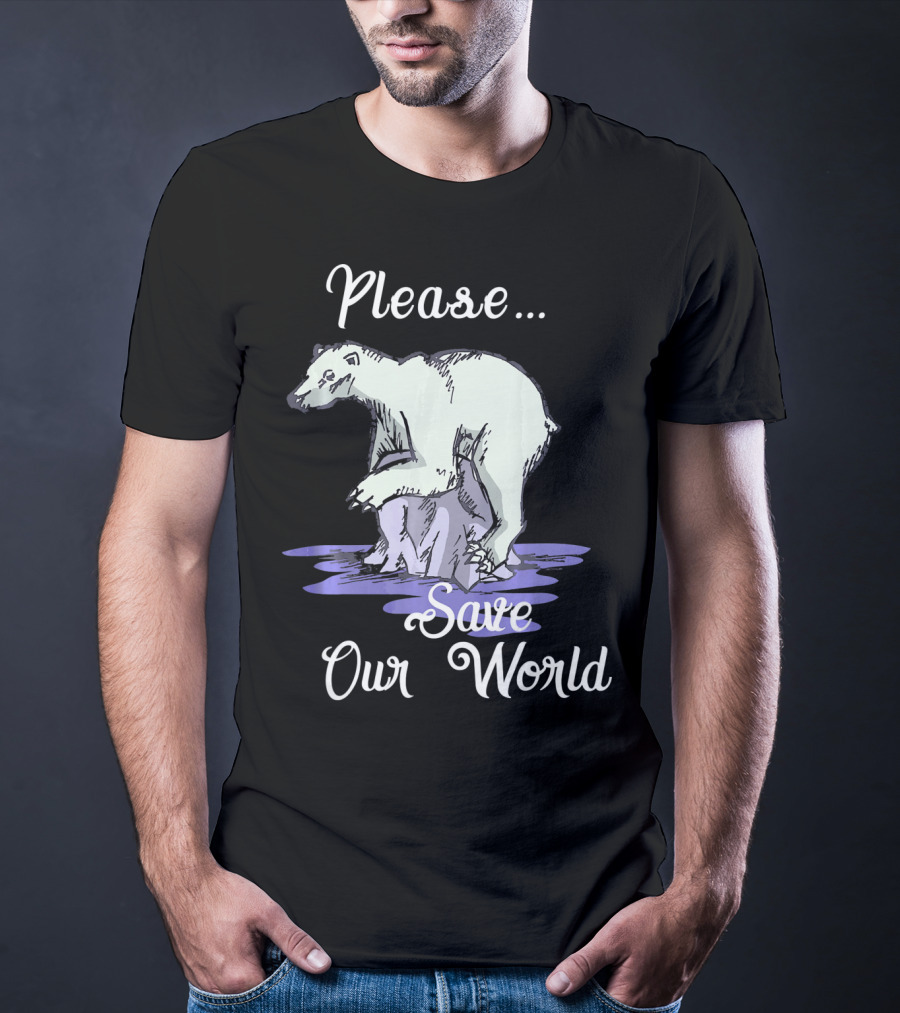 Please Save Our World Earth Day Polar Bear Environment T-Shirt