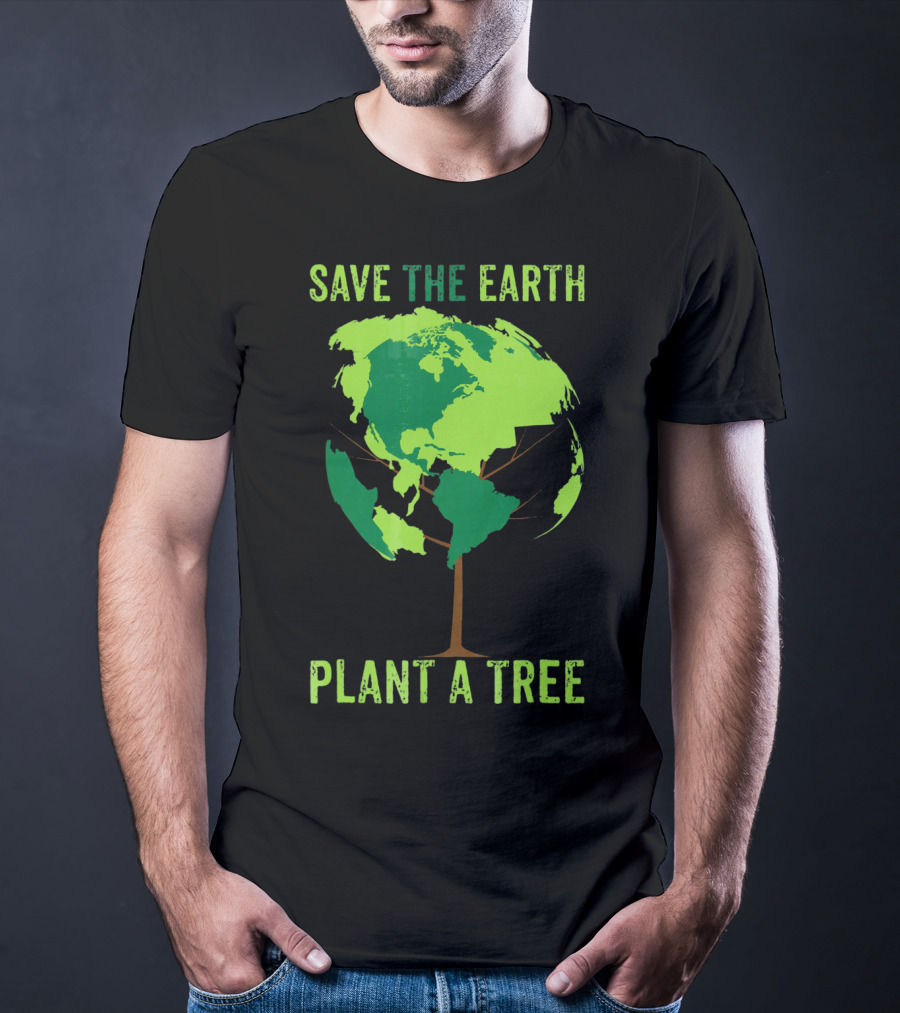 Save The Earth Plant A Tree Earth Globe Tree T-Shirt
