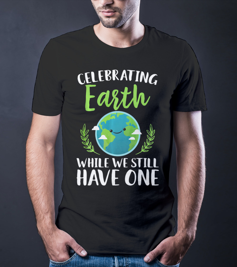 Celebrating Earth While We Still Have One Earthy Smiling Globe With Green Leaves T-Shirt