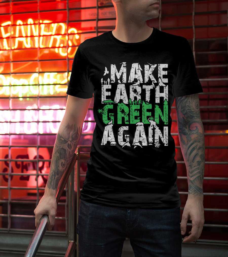 Make Earth Day Green Again Nature Conservation Wildlife Message T-Shirt