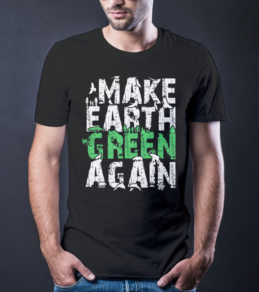 Make Earth Day Green Again Nature Conservation Wildlife Message T-Shirt