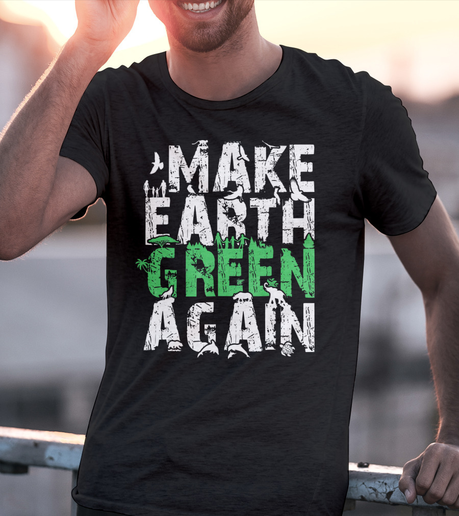 Make Earth Day Green Again Nature Conservation Wildlife Message T-Shirt
