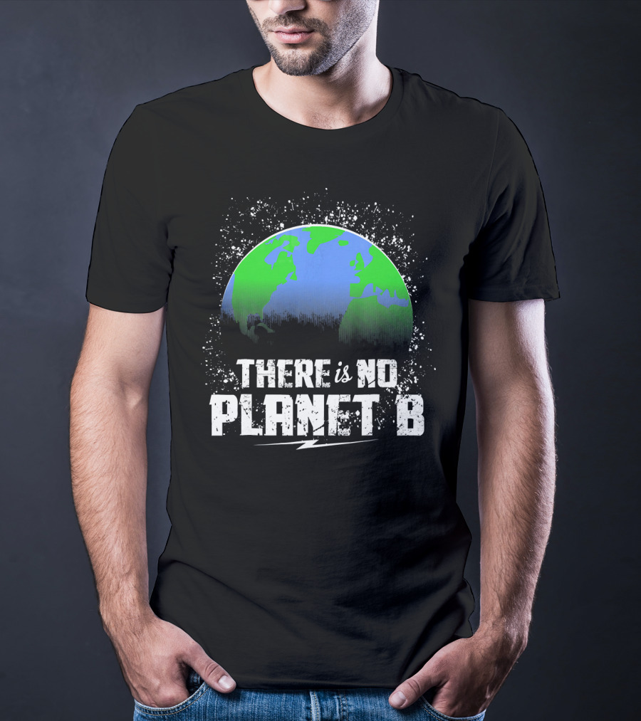 There Is No Planet B Save Our Earth T-Shirt