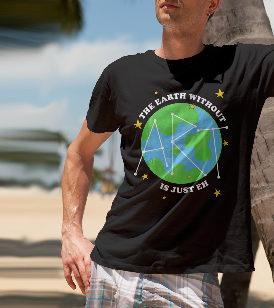 The Earth Without Art Is Just Eh Constellation Globe And Stars T-Shirt