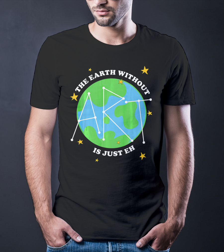 The Earth Without Art Is Just Eh Constellation Globe And Stars T-Shirt