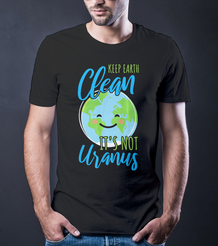 Keep Earth Clean It's Not Uranus Happy Earth Face T-Shirt