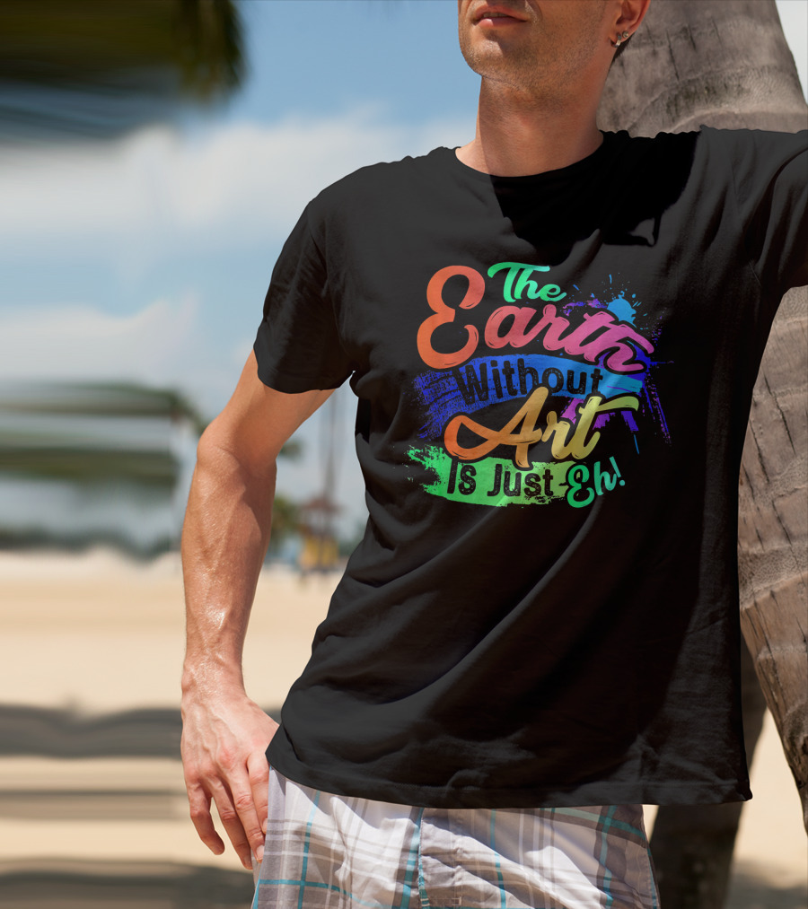 Cool Dainty The Earth Without Art Is Just Eh T-Shirt