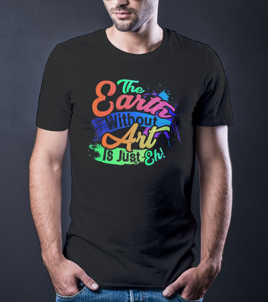 Cool Dainty The Earth Without Art Is Just Eh T-Shirt