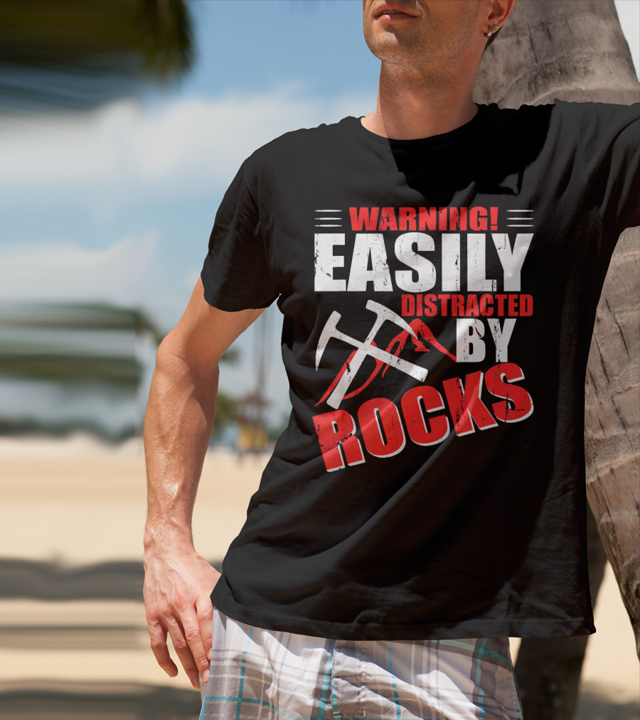 Warning Easily Distracted By Rocks Funny Geology Geologist Science T-Shirt
