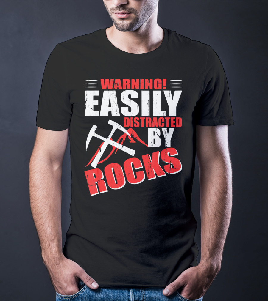 Warning Easily Distracted By Rocks Funny Geology Geologist Science T-Shirt