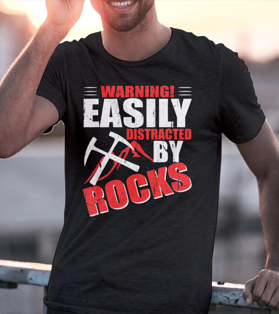Warning Easily Distracted By Rocks Funny Geology Geologist Science T-Shirt