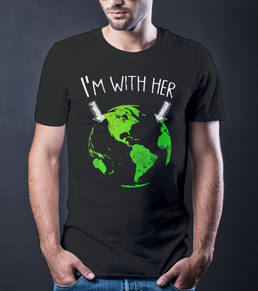 I'm With Her Earth Day Green Earth T-Shirt