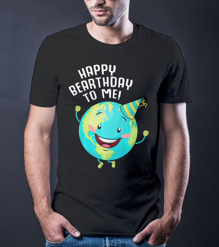 Happy Bearthday To Me Earth Day T-Shirt
