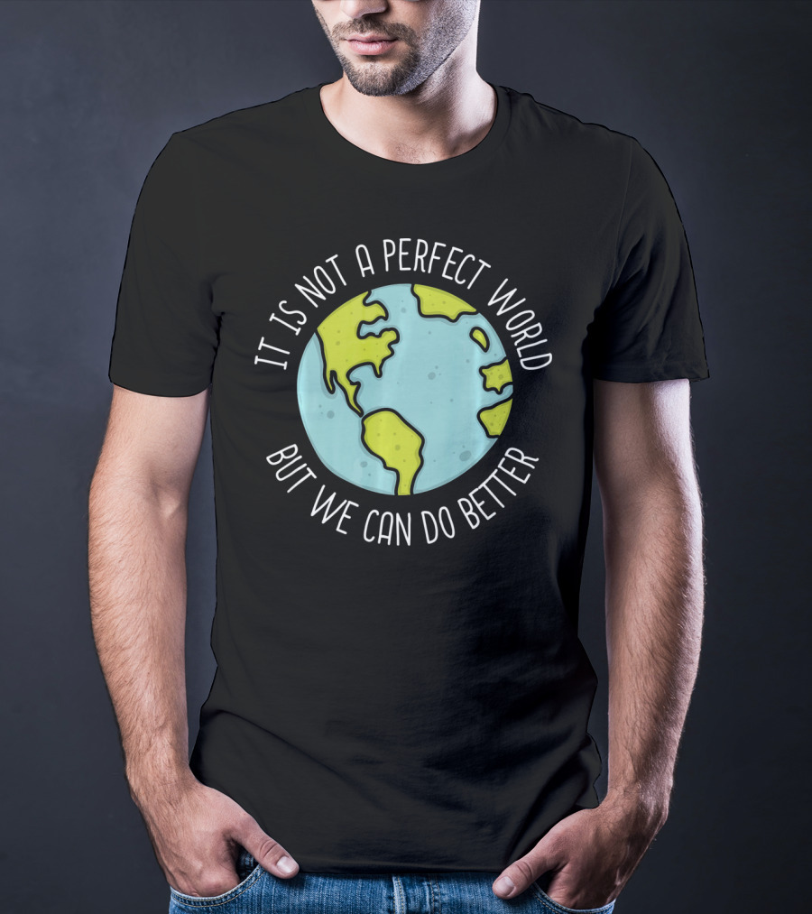 Recycling Earth Day Kids Boys Girl It Is Not A Perfect World But We Can Do Better T-Shirt
